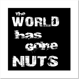 The World Has Gone Nuts Crazy Mad Bold Distressed Posters and Art